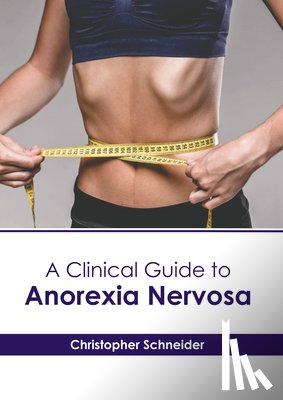 Schneider, Christopher - A Clinical Guide to Anorexia Nervosa