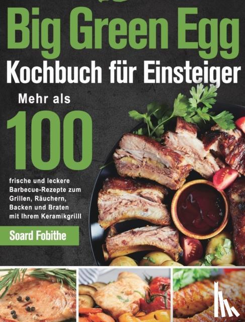 Fobithe, Soard - Big Green Egg Kochbuch für Einsteiger