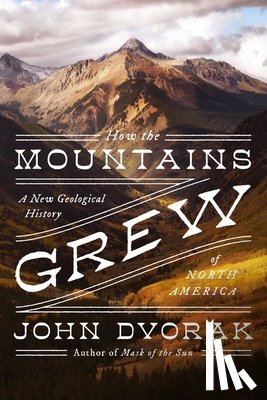 Dvorak, John - How the Mountains Grew