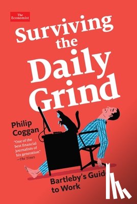 Coggan, Philip - Surviving the Daily Grind: Bartleby's Guide to Work