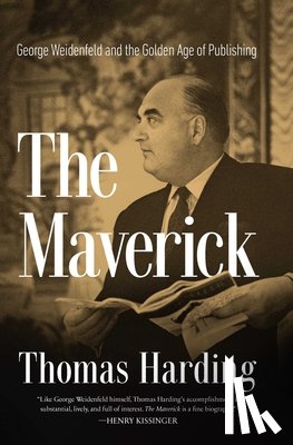 Harding, Thomas - The Maverick: George Weidenfeld and the Golden Age of Publishing