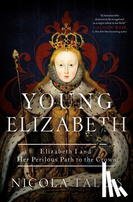 Tallis, Nicola - Young Elizabeth: Elizabeth I and Her Perilous Path to the Crown