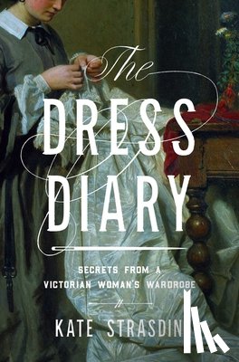 Strasdin, Kate - The Dress Diary: Secrets from a Victorian Woman's Wardrobe