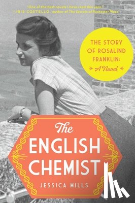 Mills, Jessica - The English Chemist: The Story of Rosalind Franklin: A Novel