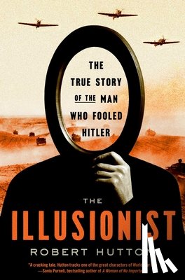 Hutton, Robert - The Illusionist: The True Story of the Man Who Fooled Hitler
