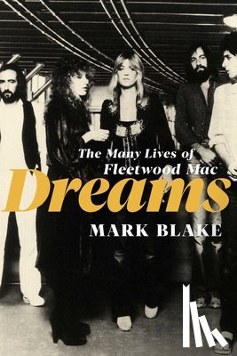 Blake, Mark - Dreams: The Many Lives of Fleetwood Mac