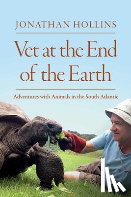 Hollins, Jonathan - Vet at the End of the Earth: Adventures with Animals in the South Atlantic