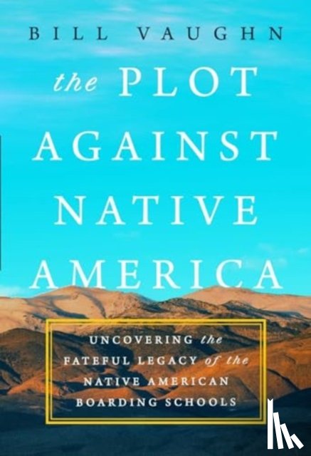 Vaughn, Bill - The Plot Against Native America