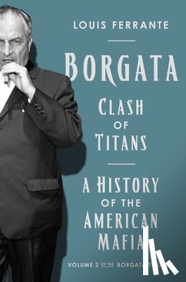 Ferrante, Louis - Borgata: Clash of Titans: A History of the American Mafia: Volume 2 of the Borgata Trilogy