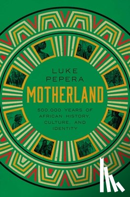 Pepera, Luke - Motherland: A Journey Through 500,000 Years of African Culture and Identity