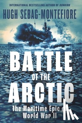 Sebag-Montefiore, Hugh - Battle of the Arctic: The Maritime Epic of World War II