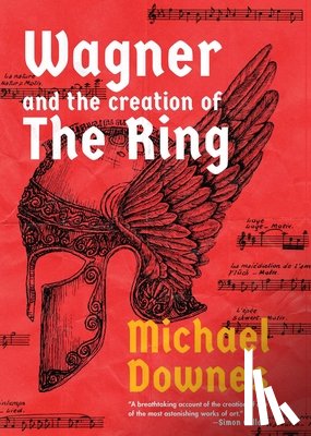 Downes, Michael - Wagner and the Creation of the Ring