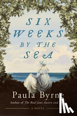 Byrne, Paula - Six Weeks by the Sea