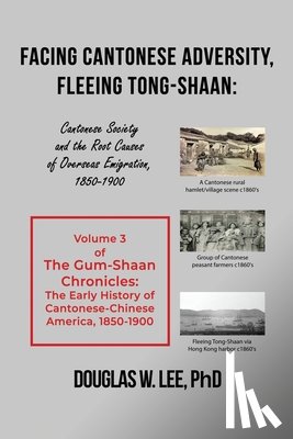 Lee, Douglas W. - Facing Cantonese Adversity, Fleeing Tong-Shaan: Cantonese Society and the Root Causes of Overseas Emigration, 1850-1900