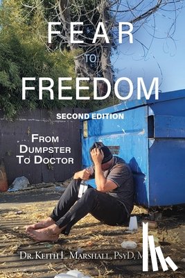 Marshall Psyd Mhd, Keith L. - Fear to Freedom: From Dumpster to Doctor