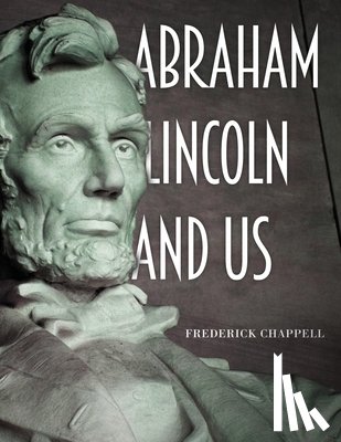 Chappell, Frederick - Abraham Lincoln and Us