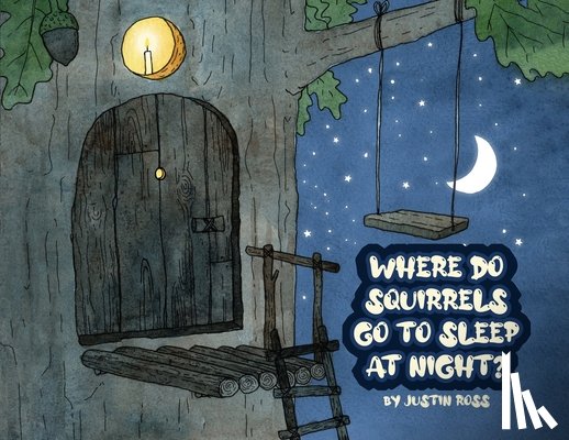 Ross, Justin - Where Do Squirrels Go to Sleep at Night?