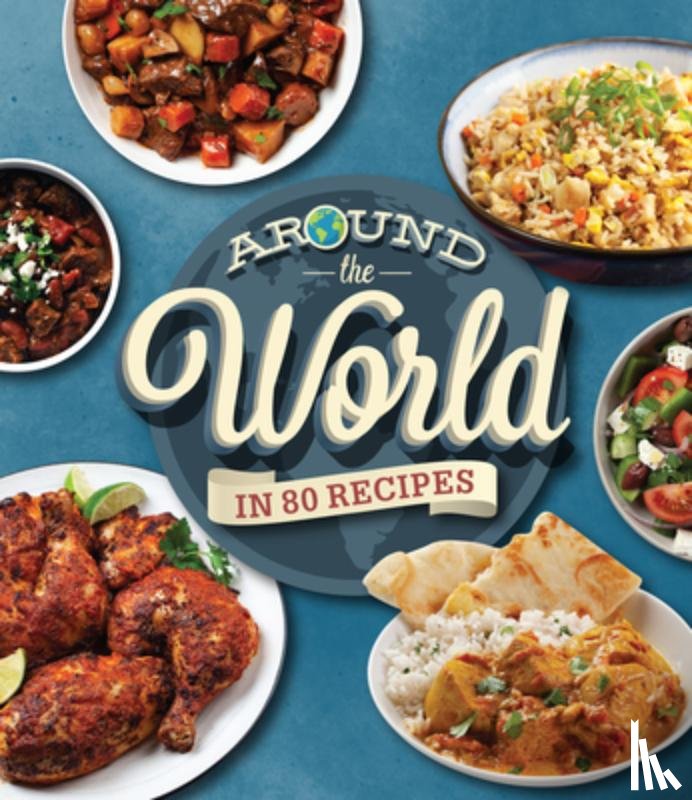 Publications International Ltd - AROUND THE WORLD IN 80 RECIPES