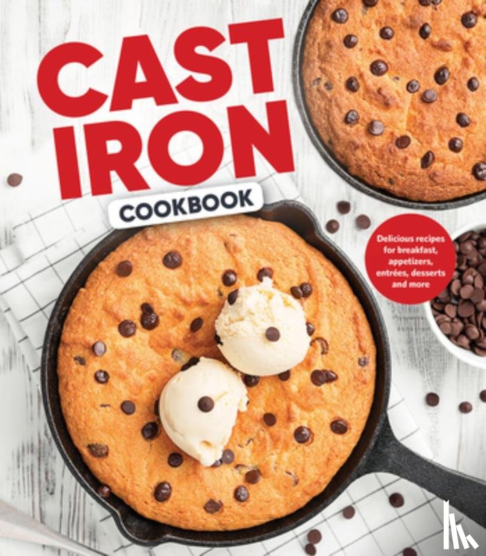 Publications International Ltd - Cast Iron Cookbook: Delicious Recipes for Breakfast, Appetizers, Entrées, Desserts and More