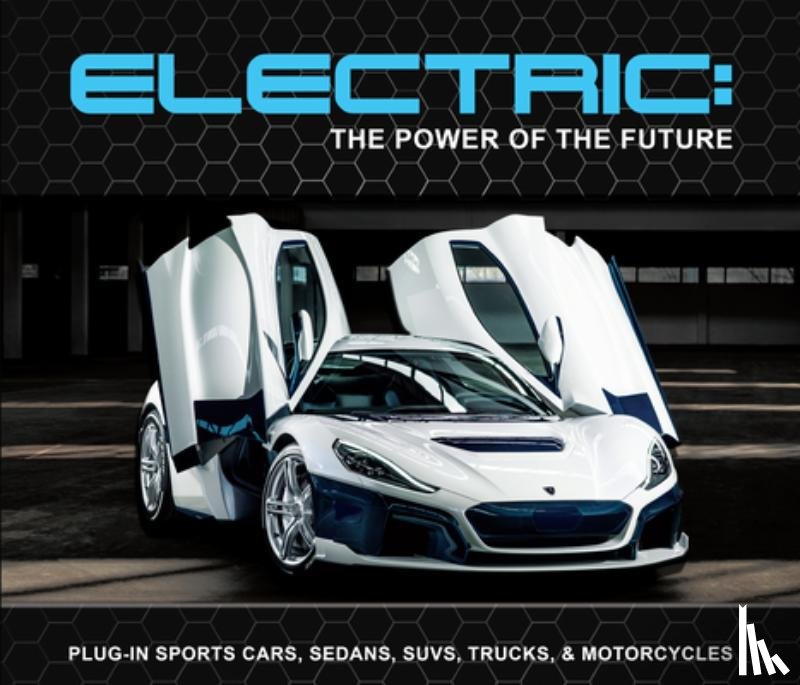 Publications International Ltd - Electric: The Power of the Future: Plug-In Sports Cars, Sedans, Suvs, Trucks, & Motorcycles