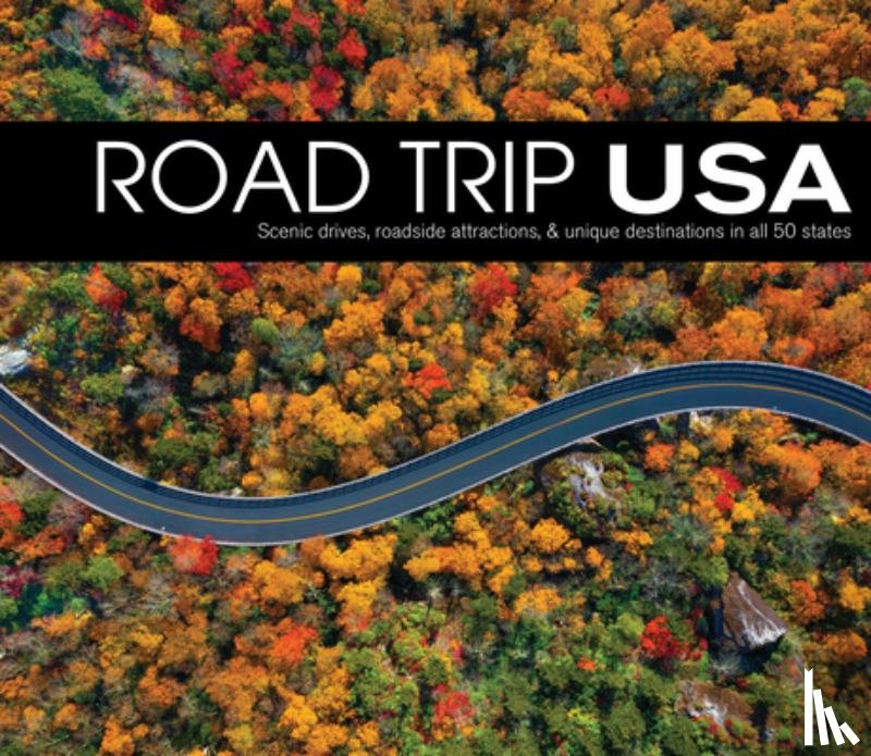 Publications International Ltd - Road Trip USA: Scenic Drives, Roadside Attractions, & Unique Destinations in All 50 States