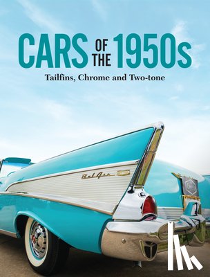 Publications International Ltd - Cars of the 1950s: Tailfins, Chrome, and Two-Tone