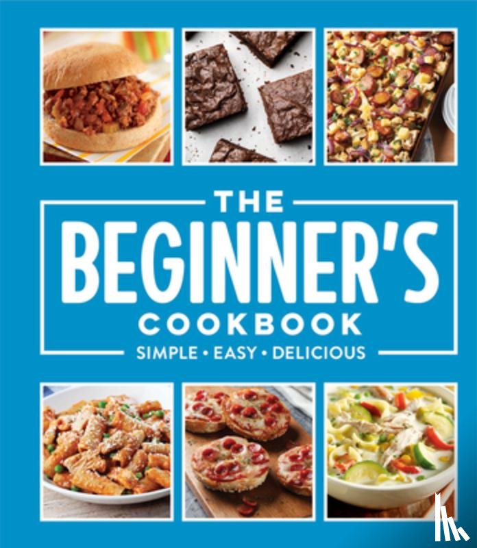 Publications International Ltd - The Beginner's Cookbook: Simple - Easy - Delicious
