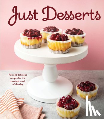 Publications International Ltd - Just Desserts: Fun and Delicious Recipes for the Sweetest Meal of the Day