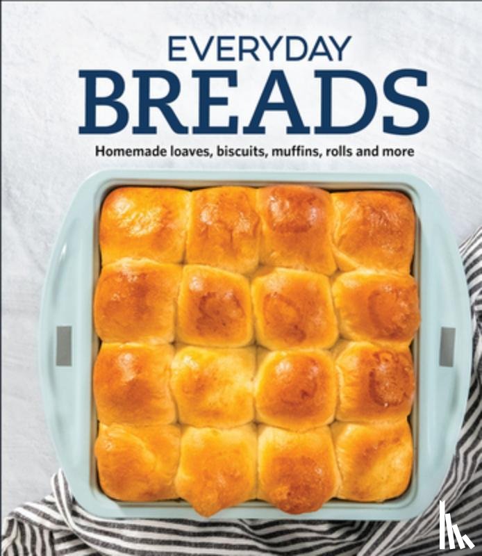 Publications International Ltd - Everyday Breads: Homemade Loaves, Biscuits, Muffins, Rolls and More