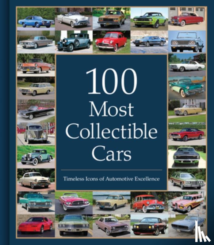 Publications International Ltd - 100 Most Collectible Cars: Timeless Icons of Automotive Excellence