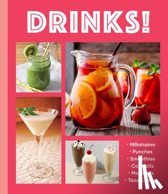 Publications International Ltd - Drinks!: Milkshakes - Punches - Smoothies - Cocktails - Mocktails - Teas & More