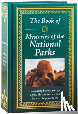 Publications International Ltd - The Book of Mysteries of the National Parks: Fascinating History, Strange Sights, Obscure Stories & Bizarre Disappearances Gift for History Buffs, Nat