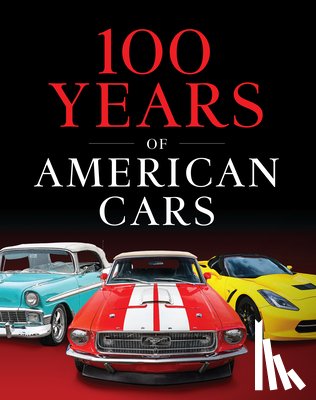 Publications International Ltd - 100 Years of American Cars (320 Pages)