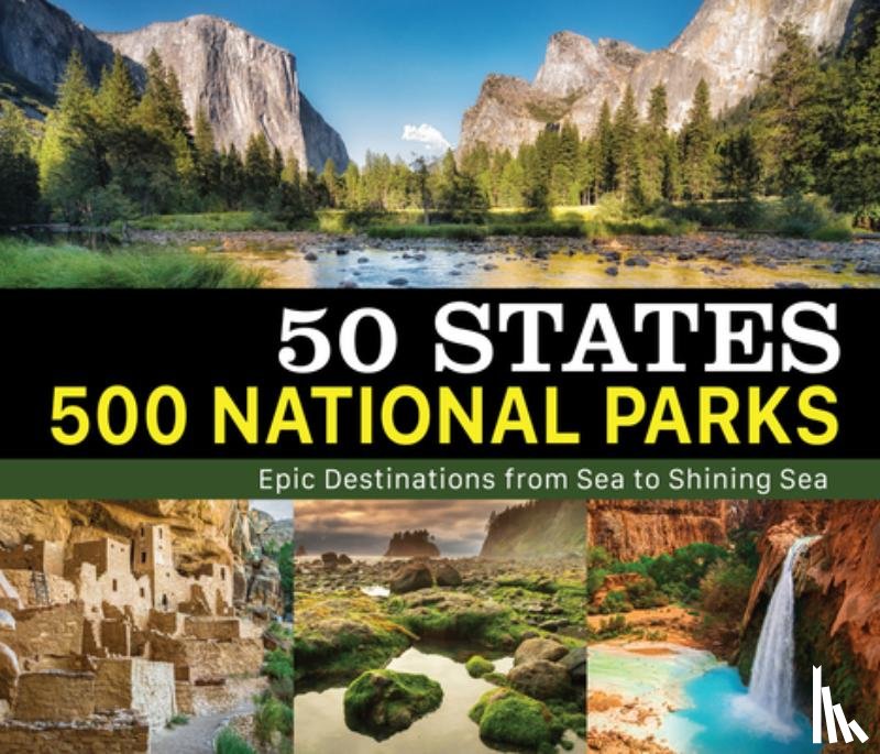 Publications International Ltd - 50 States 500 National Parks: Epic Destinations from Sea to Shining Sea