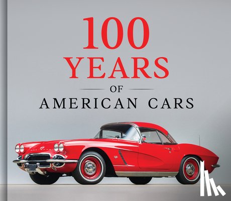 Publications International Ltd - 100 Years of American Cars