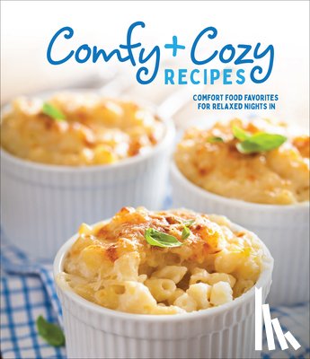 Publications International Ltd - Comfy & Cozy Recipes: Comfort Food Favorites for Relaxed Nights in