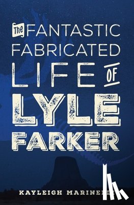 Marinelli, Kayleigh - The Fantastic Fabricated Life of Lyle Farker