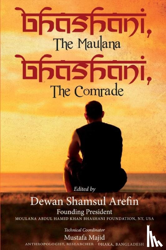 Arefin, Dewan Shamsul - Bhashani, the Maulana Bhashani, the Comrade