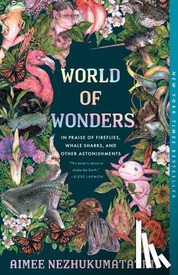 Nezhukumatathil, Aimee - World of Wonders: In Praise of Fireflies, Whale Sharks, and Other Astonishments