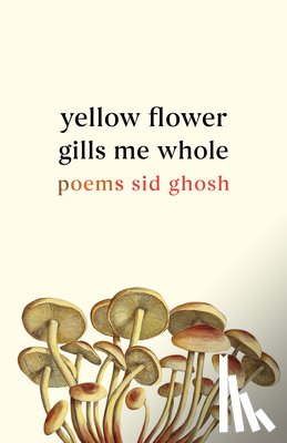 Ghosh, Sid - Yellow Flower Gills Me Whole