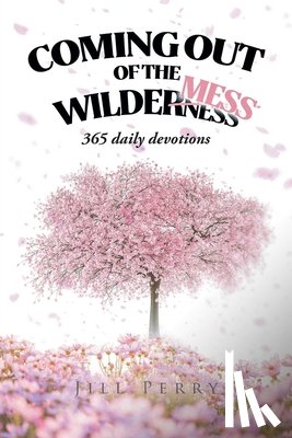 Perry, Jill - Coming Out of the WilderMess: 365 daily devotions