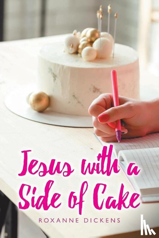 Dickens, Roxanne - Jesus with a Side of Cake