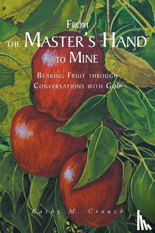 Crouch, Kathy M - From the Master's Hand to Mine