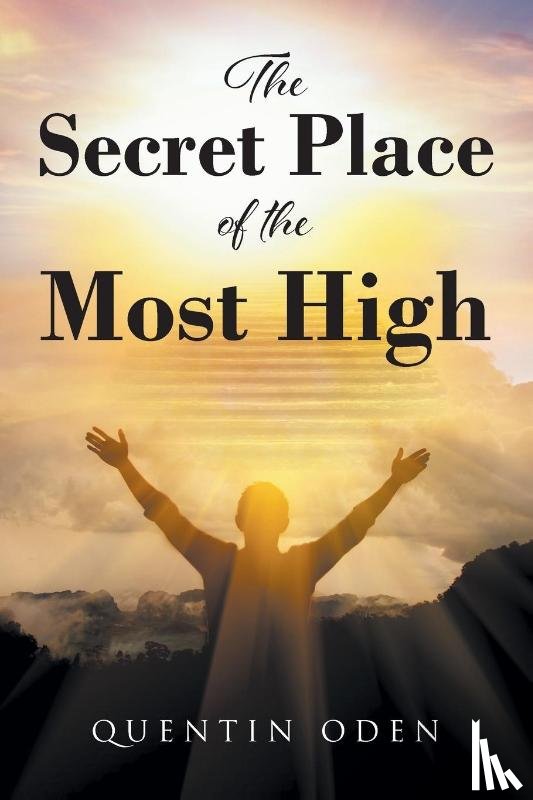 Oden, Quentin - The Secret Place of the Most High