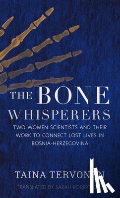 Robertson, Sarah - The Bone Whisperers: Two Women Scientists and Their Work to Connect Lost Lives in Bosnia-Herzegovina