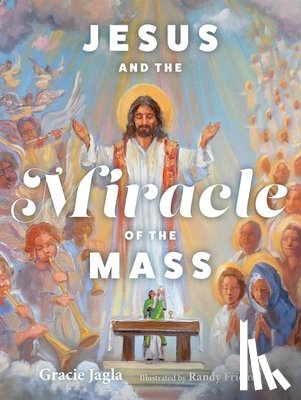 Jagla, Gracie - Jesus and the Miracle of the Mass