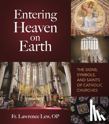 Lew, Lawrence - Entering Heaven on Earth: The Signs, Symbols, and Saints of Catholic Churches