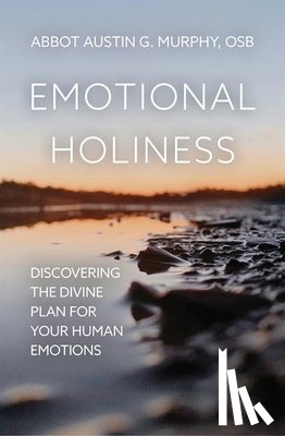 Murphy, Austin G. - Emotional Holiness: Discovering the Divine Plan for Your Human Emotions