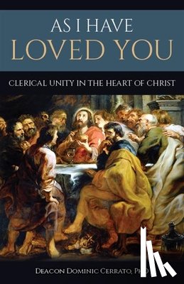 Cerrato, Dominic - As I Have Loved You: Clerical Unity in the Heart of Christ