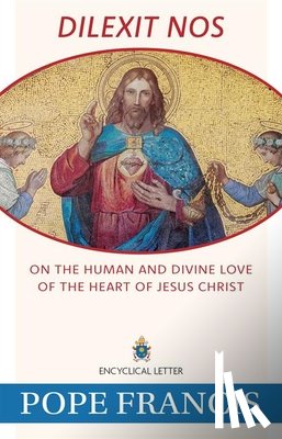 Pope Francis - Dilexit Nos: On the Human and Divine Love of the Heart of Jesus Christ